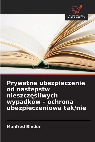 Prywatne ubezpieczenie od nast&#281;pstw nieszcz&#281;&#347;liwych wypadków - ochrona ubezpieczeniowa tak/nie