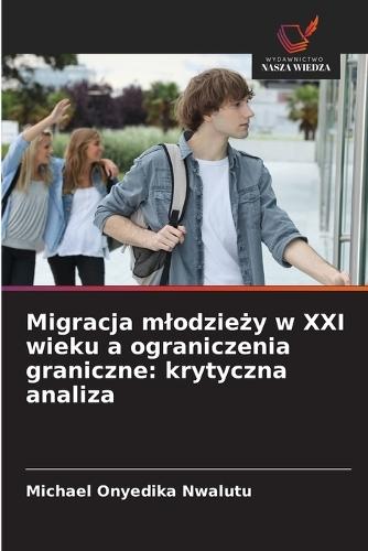 Migracja mlodzieży w XXI wieku a ograniczenia graniczne: krytyczna analiza