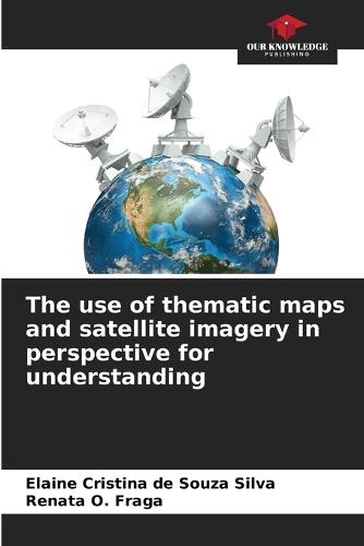 The use of thematic maps and satellite imagery in perspective for understanding