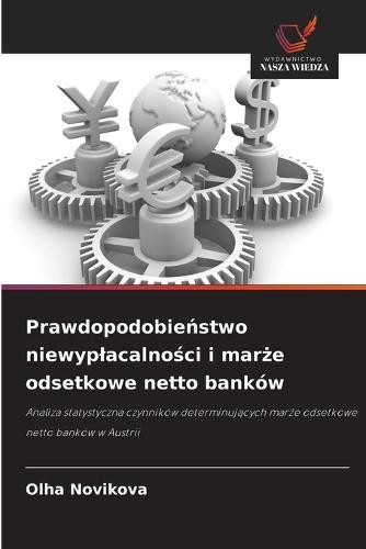 Prawdopodobie&#324;stwo niewyplacalno&#347;ci i mar&#380;e odsetkowe netto banków