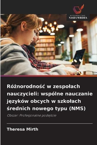 Ró&#380;norodno&#347;c w zespolach nauczycieli: wspólne nauczanie j&#281;zyków obcych w szkolach &#347;rednich nowego typu (NMS)