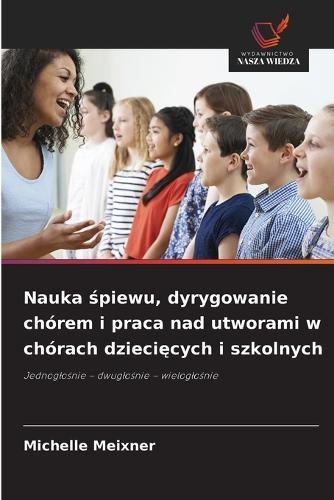 Nauka śpiewu, dyrygowanie chórem i praca nad utworami w chórach dziecięcych i szkolnych