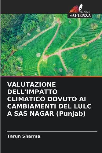 VALUTAZIONE DELL'IMPATTO CLIMATICO DOVUTO AI CAMBIAMENTI DEL LULC A SAS NAGAR (Punjab)