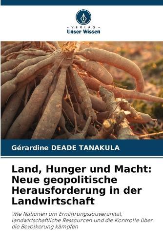 Land, Hunger und Macht: Neue geopolitische Herausforderung in der Landwirtschaft