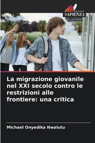 La migrazione giovanile nel XXI secolo contro le restrizioni alle frontiere: una critica