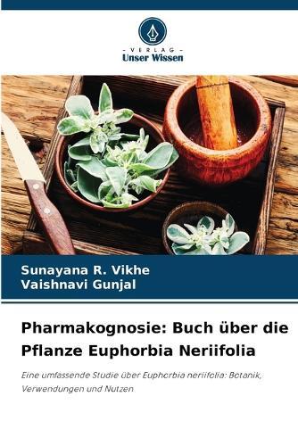 Pharmakognosie: Buch über die Pflanze Euphorbia Neriifolia