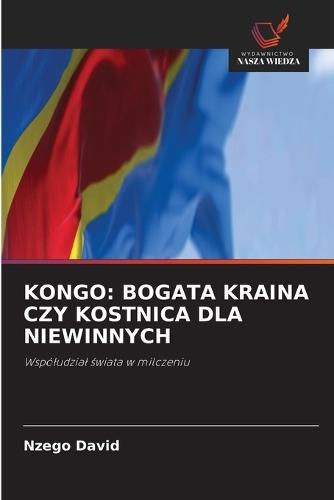 Kongo: Bogata Kraina Czy Kostnica Dla Niewinnych