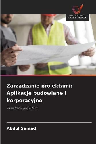 Zarządzanie projektami: Aplikacje budowlane i korporacyjne
