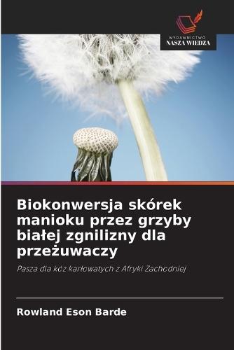 Biokonwersja skórek manioku przez grzyby bialej zgnilizny dla przeżuwaczy