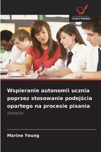 Wspieranie autonomii ucznia poprzez stosowanie podejścia opartego na procesie pisania
