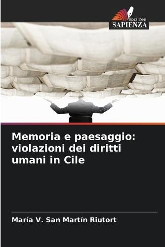 Memoria e paesaggio: violazioni dei diritti umani in Cile