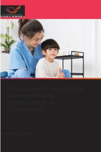 Rozszczep kręgoslupa: Kompleksowy przewodnik po fizjoterapii