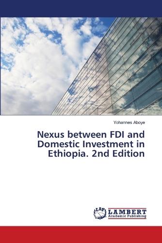Nexus between FDI and Domestic Investment in Ethiopia. 2nd Edition