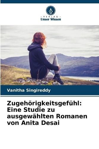 Zugehörigkeitsgefühl: Eine Studie zu ausgewählten Romanen von Anita Desai