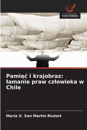 Pamięc i krajobraz: lamanie praw czlowieka w Chile