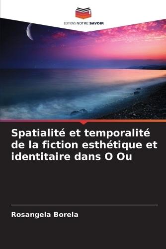 Spatialité et temporalité de la fiction esthétique et identitaire dans O Ou