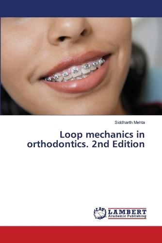 Loop mechanics in orthodontics. 2nd Edition