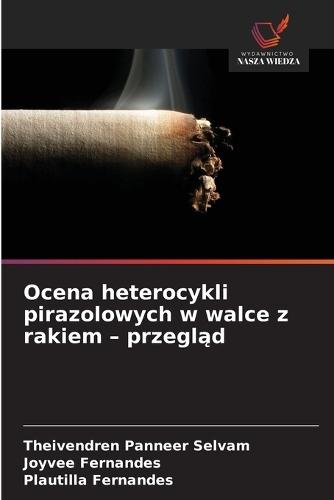 Ocena heterocykli pirazolowych w walce z rakiem - przegląd