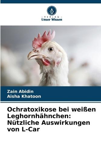 Ochratoxikose bei weißen Leghornhähnchen: Nützliche Auswirkungen von L-Car