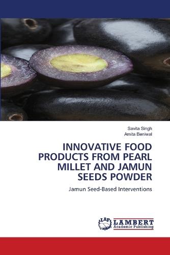 Innovative Food Products from Pearl Millet and Jamun Seeds Powder