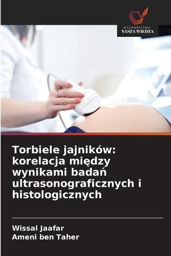 Torbiele jajników: korelacja między wynikami badań ultrasonograficznych i histologicznych
