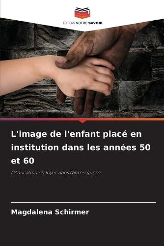 L'image de l'enfant placé en institution dans les années 50 et 60