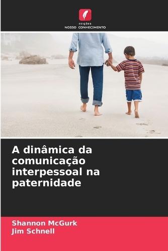 A dinâmica da comunicação interpessoal na paternidade