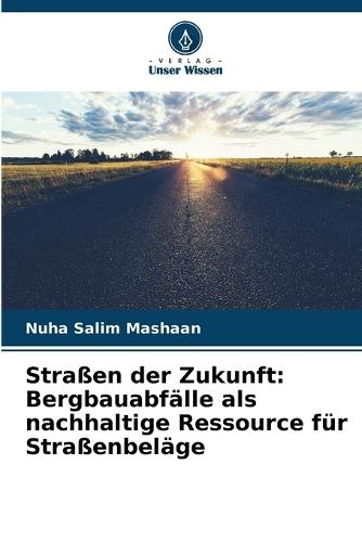 Straßen der Zukunft: Bergbauabfälle als nachhaltige Ressource für Straßenbeläge