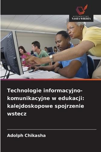 Technologie informacyjno-komunikacyjne w edukacji: kalejdoskopowe spojrzenie wstecz