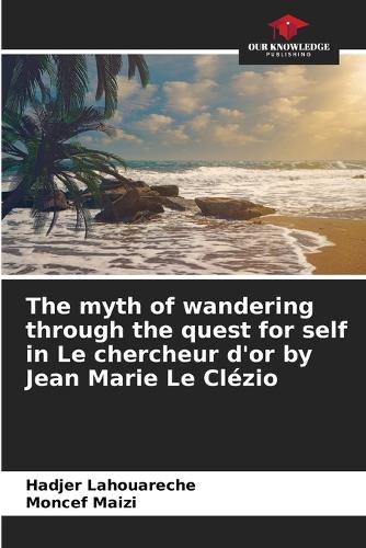 The myth of wandering through the quest for self in Le chercheur d'or by Jean Marie Le Clézio