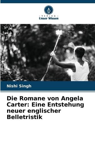 Die Romane von Angela Carter: Eine Entstehung neuer englischer Belletristik