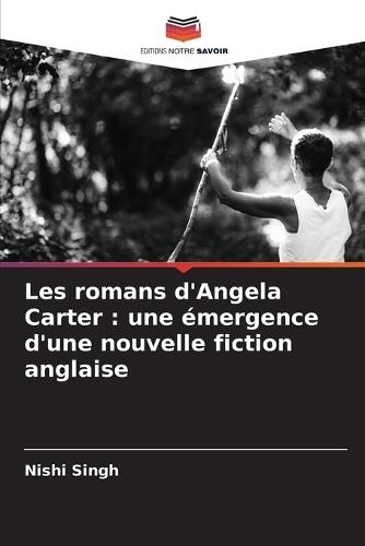 Les romans d'Angela Carter: une émergence d'une nouvelle fiction anglaise
