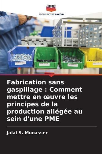 Fabrication sans gaspillage: Comment mettre en oeuvre les principes de la production allégée au sein d'une PME