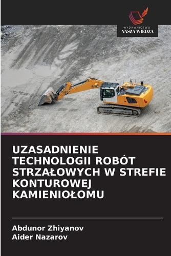 Uzasadnienie Technologii Robót Strzalowych W Strefie Konturowej Kamieniolomu