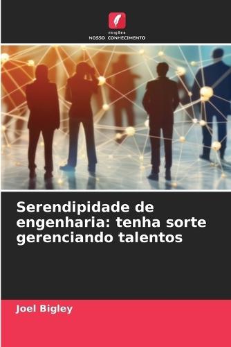 Serendipidade de engenharia: tenha sorte gerenciando talentos