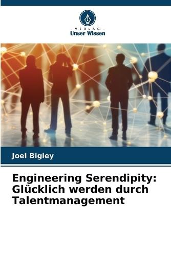 Engineering Serendipity: Glücklich werden durch Talentmanagement