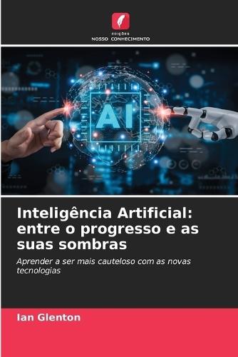 Inteligência Artificial: entre o progresso e as suas sombras
