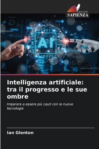 Intelligenza artificiale: tra il progresso e le sue ombre