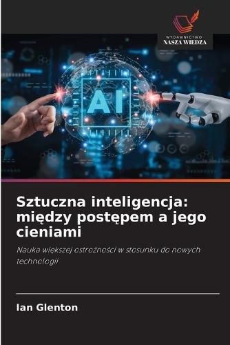 Sztuczna inteligencja: między postępem a jego cieniami