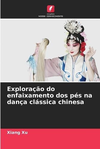 Exploração do enfaixamento dos pés na dança clássica chinesa