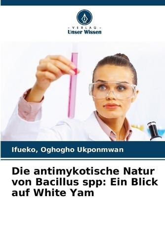 Die antimykotische Natur von Bacillus spp: Ein Blick auf White Yam
