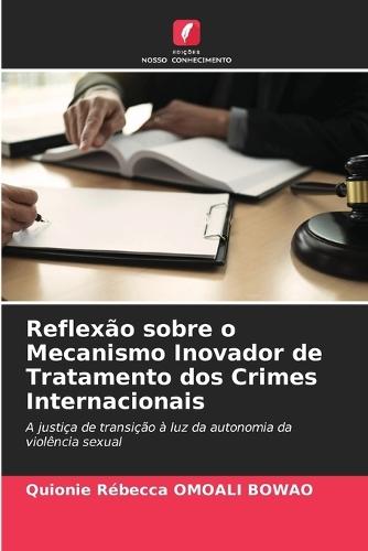 Reflexão sobre o Mecanismo Inovador de Tratamento dos Crimes Internacionais
