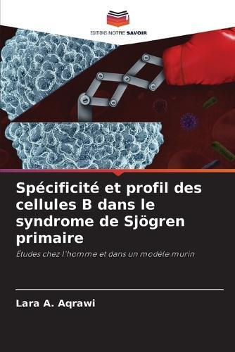 Spécificité et profil des cellules B dans le syndrome de Sjögren primaire