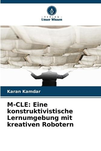 M-Cle: Eine konstruktivistische Lernumgebung mit kreativen Robotern