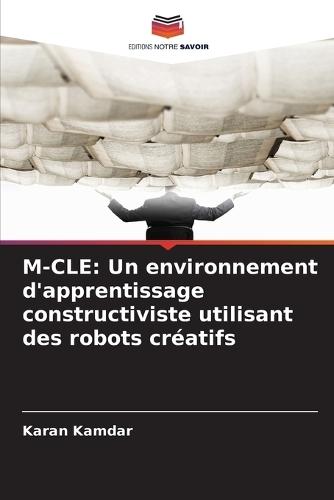 M-Cle: Un environnement d'apprentissage constructiviste utilisant des robots créatifs