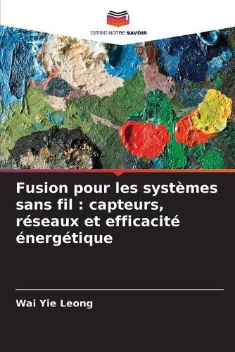 Fusion pour les systèmes sans fil: capteurs, réseaux et efficacité énergétique