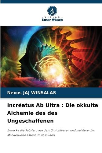 Incréatus Ab Ultra: Die okkulte Alchemie des des Ungeschaffenen