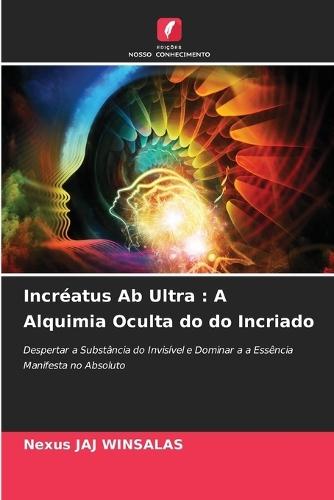 Incréatus Ab Ultra: A Alquimia Oculta do do Incriado