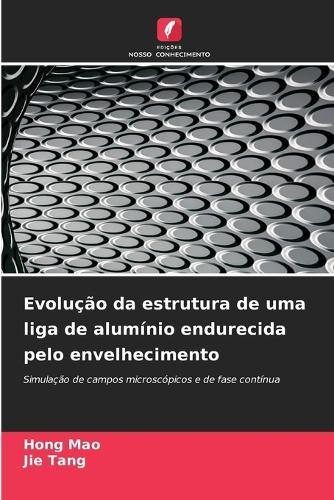 Evolução da estrutura de uma liga de alumínio endurecida pelo envelhecimento