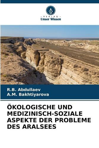 Ökologische Und Medizinisch-Soziale Aspekte Der Probleme Des Aralsees